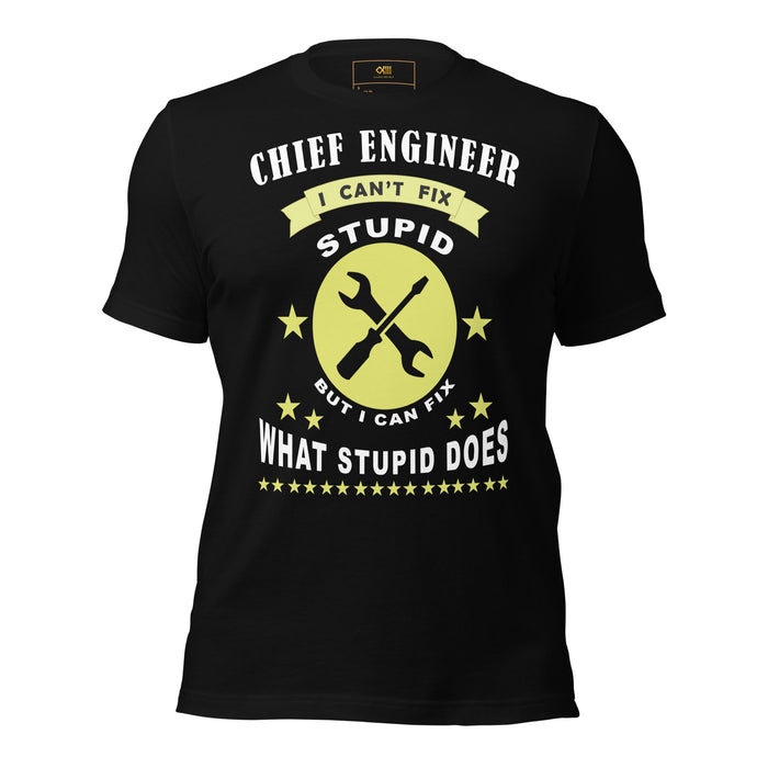 Chief Engineer t-shirt with can’t fix stupid but I can fix what stupid does slogan