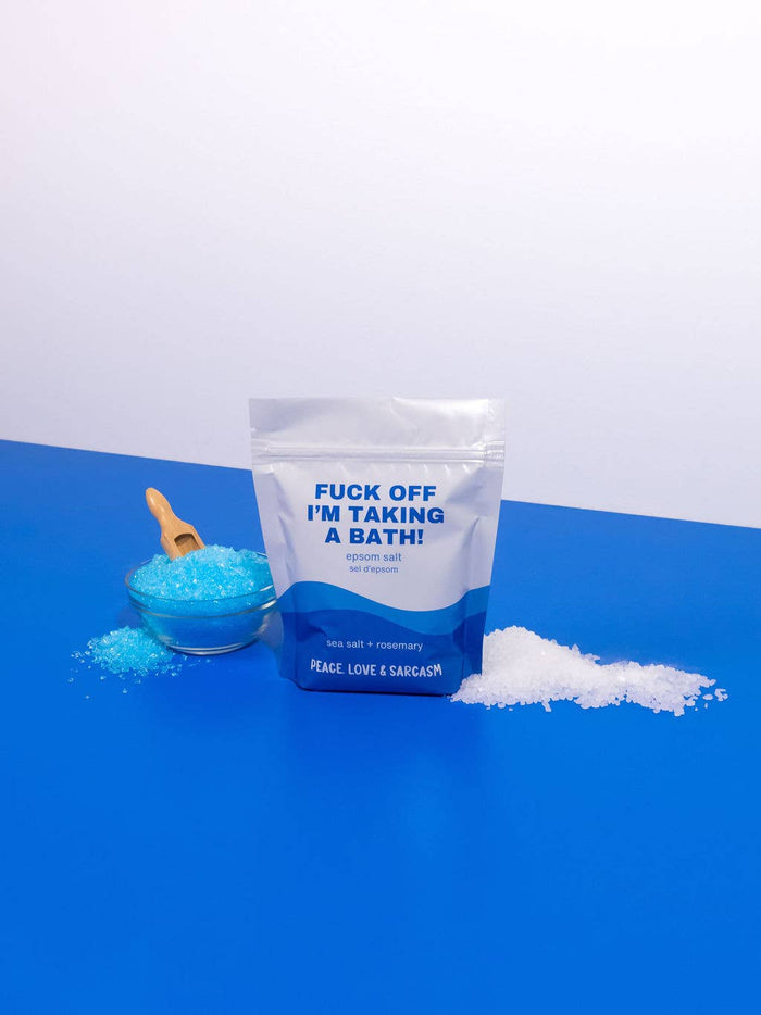 Fuck Off I'm Taking A Bath Epsom Salt