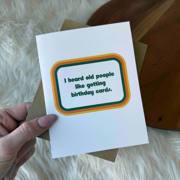 I heard old people like getting birthday cards