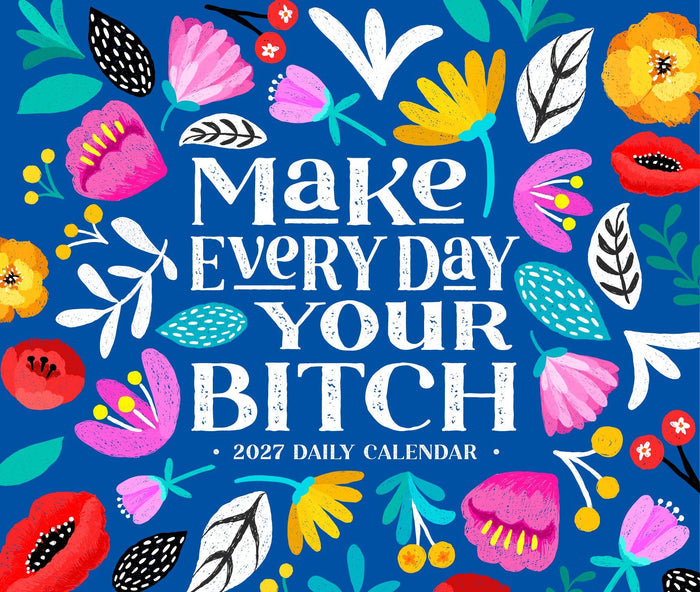 Make Every Day Your Bitch Calendar