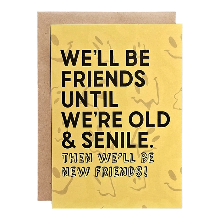 We'll be Friends Until We're Old & Senile