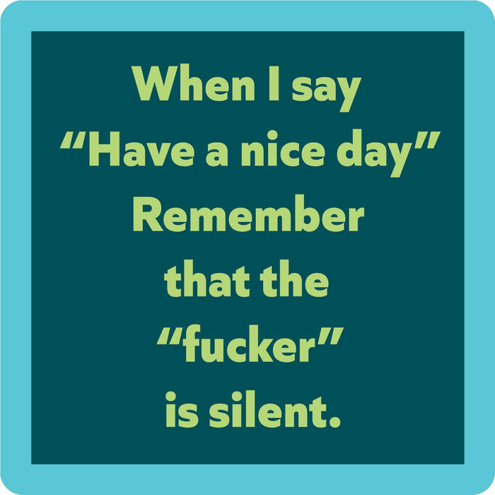 When I say have a nice day remember that the fucker is silent