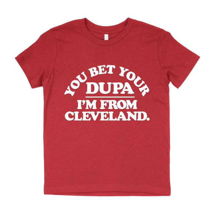 You Bet Your Dupa I’m from Cleveland - Youth T-Shirt (ONLINE ONLY)
